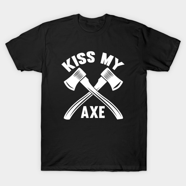 Kiss My Axe... T-Shirt by Tee-hub